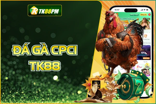 Đá Gà CPC1 TK88 - Săn Thưởng Cực Đỉnh Cùng Những Chú Gà