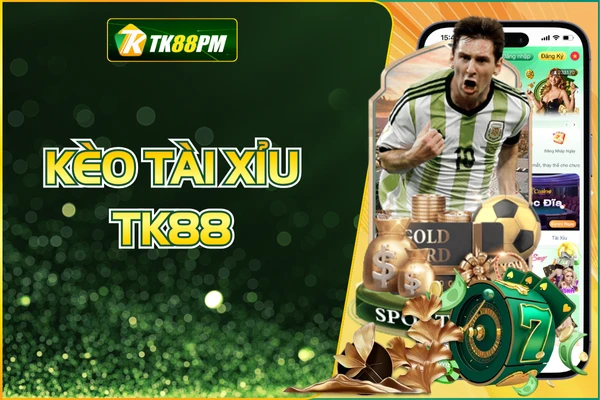 Kèo Tài Xỉu TK88 - Kinh Nghiệm Chiến Bất Khả Bại Từ Cao Thủ