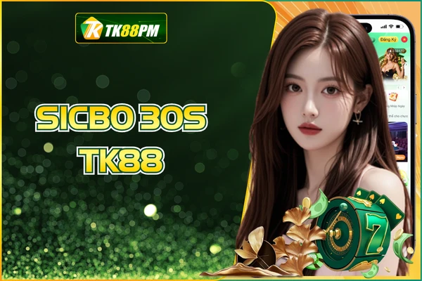 Sicbo 30s TK88 - Tham Gia Nhanh Chóng, Nhận Thưởng Siêu Tốc