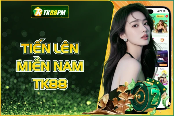Tiến Lên Miền Nam TK88 - Game Bài Đỉnh Cao Ở Mọi Thời Đại