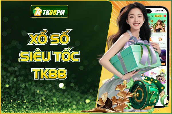 Xổ Số Siêu Tốc TK88 - Rinh Thưởng Khủng Chỉ Với Vài Giây