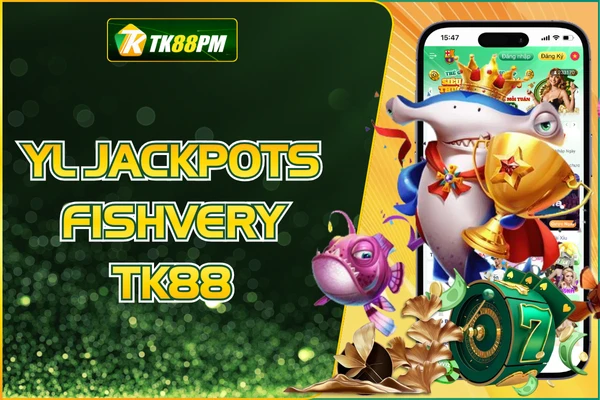YL Jackpots Fishvery - Chinh Phục Ngư Trường Đẳng Cấp TK88